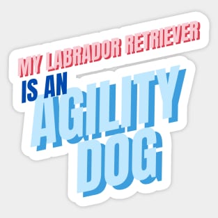 My Labrador Retriever is an agility dog Sticker